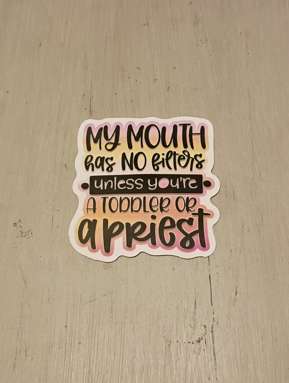 10/$10 Stickers Decals - My Mouth Has No Filters Unless You're A Toddler..